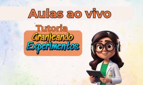 Aulas ao vivo da Tutoria Granjeando Experimentos