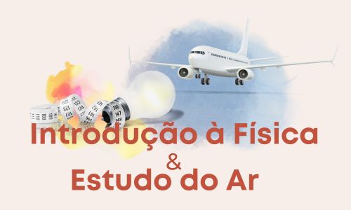 Módulos 1 e 2 – Introdução à Física & Estudo do Ar